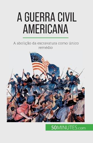 A Guerra Civil Americana: A abolição da escravatura como único remédio