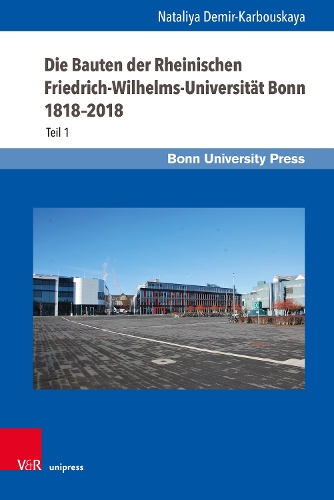 Die Bauten der Rheinischen Friedrich-Wilhelms-Universität Bonn 1818–2018