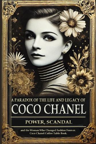 A Paradox of the Life and Legacy of Coco Chanel