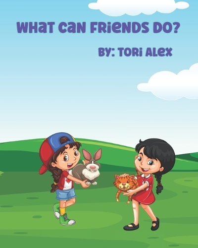 What Can Friends Do?: A Book About Friends For Kids
