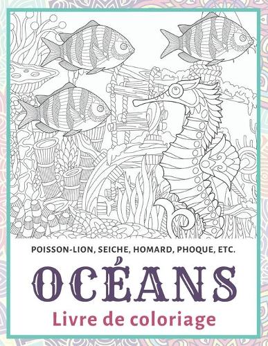 Océans - Livre de coloriage - Poisson-lion, seiche, homard, phoque, etc.