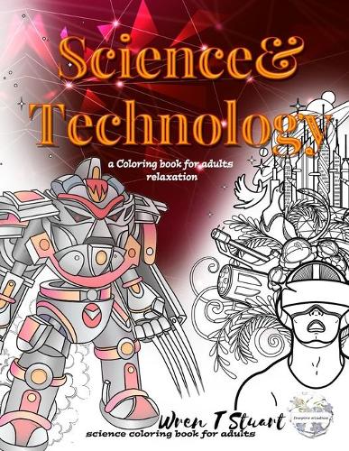 Science & Technology a Coloring book for adults relaxation, science coloring book for adults: - adult coloring books for men technology
