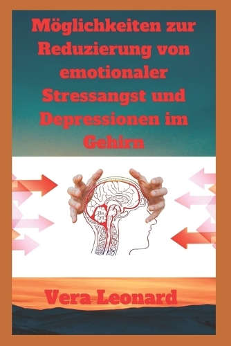 Möglichkeiten zur Reduzierung von emotionaler Stressangst und Depressionen im Gehirn
