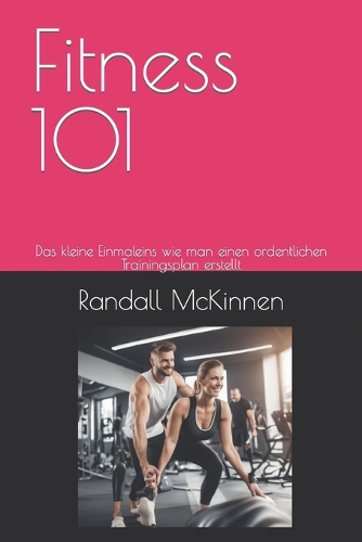 Fitness 101: Das kleine Einmaleins wie man einen ordentlichen Trainingsplan erstellt