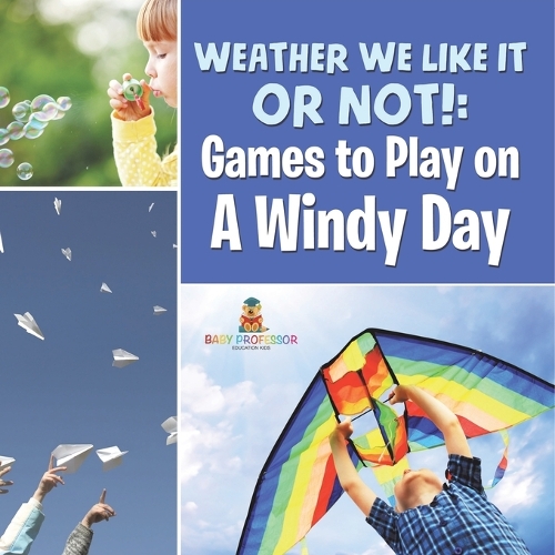 Weather We Like It or Not!: Cool Games to Play on A Windy Day