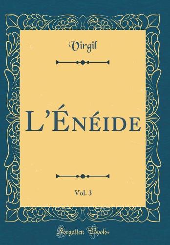 L'Énéide, Vol. 3 (Classic Reprint)