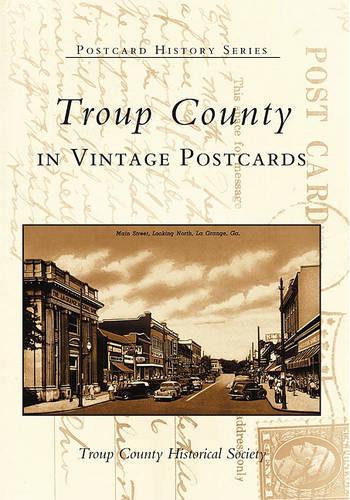 Troup County in Vintage Postcards: (Postcard History)