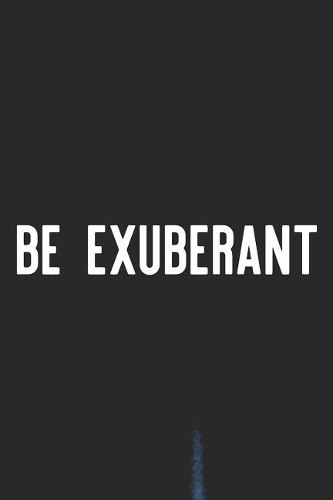 Be Exuberant