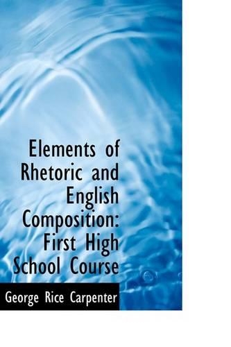Elements of Rhetoric and English Composition: First High School Course(English)