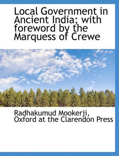 Local Government in Ancient India; With Foreword by the Marquess of Crewe: (English)