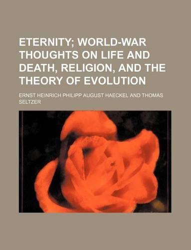 Eternity; World-War Thoughts on Life and Death, Religion, and the Theory of Evolution
