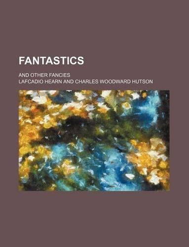 Fantastics; And Other Fancies: (English)