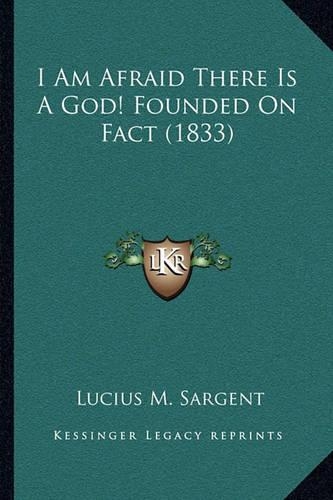I Am Afraid There Is A God! Founded On Fact (1833): (English)