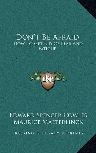 Don't Be Afraid: How to Get Rid of Fear and Fatigue