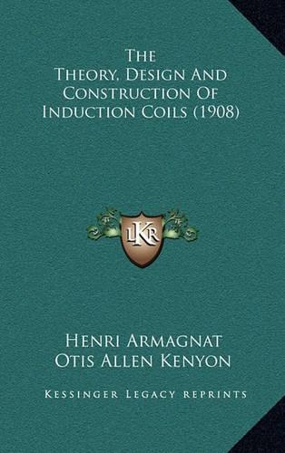 The Theory, Design And Construction Of Induction Coils (1908)