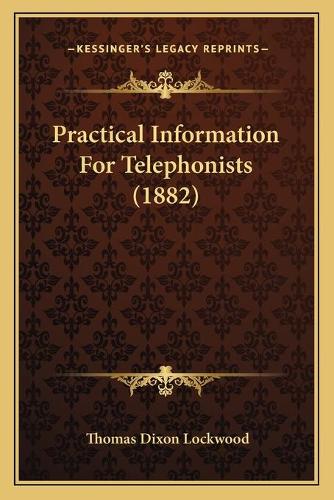 Practical Information For Telephonists (1882): (English)