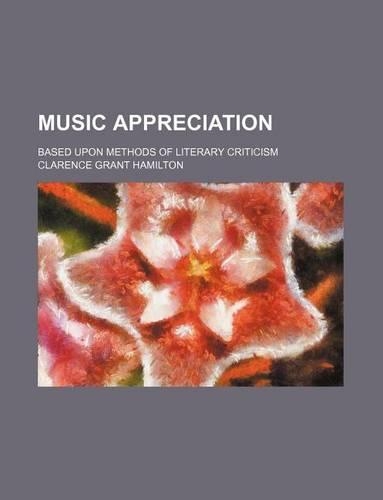 Music Appreciation; Based Upon Methods of Literary Criticism
