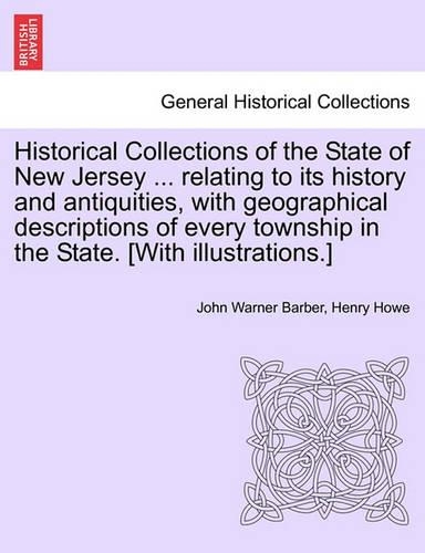 Historical Collections of the State of New Jersey ... relating to its history and antiquities, with geographical descriptions of every township in the State. [With illustrations.]: (English)
