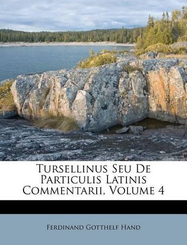 Tursellinus Seu De Particulis Latinis Commentarii, Volume 4