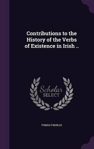 Contributions to the History of the Verbs of Existence in Irish ..