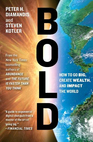Bold: How to Go Big, Create Wealth and Impact the World(Exponential Technology Series)