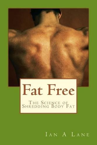 Fat Free: The Science of Shredding Body Fat(English)