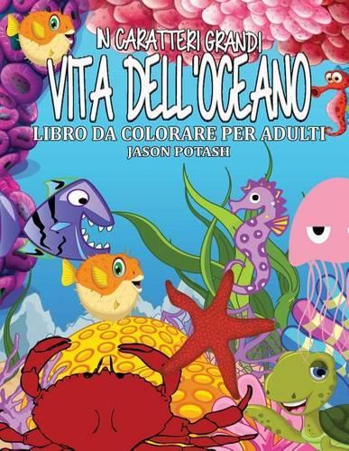 Vita Dell Oceano Libro Da Colorare Per Adulti ( in Caratteri Grandi )