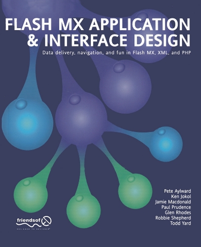 Flash MX Application And Interface Design: Data delivery, navigation, and fun in Flash MX, XML, and PHP