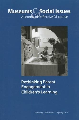 Rethinking Parent Engagement in Children’s Learning: Museums & Social Issues 5:1 Thematic Issue(Museums & Social Issues)