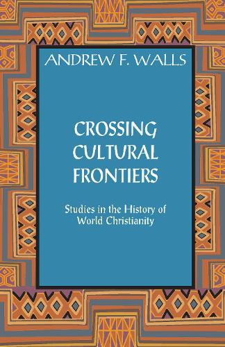 Crossing Cultural Frontiers: Studies in the History of World Christianity