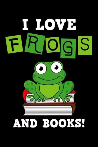 I Love Frogs And Books!