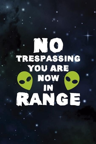 No Trespassing You Are Now In Range: All Purpose 6x9 Blank Lined Notebook Journal Way Better Than A Card Trendy Unique Gift Blue Area 69