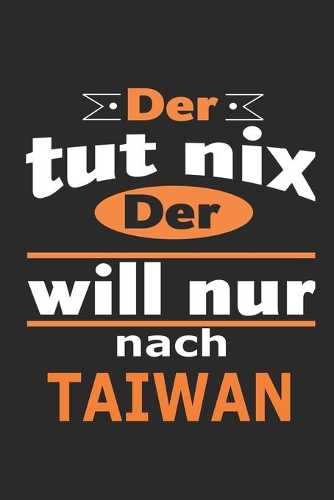 Der tut nix Der will nur nach Taiwan: Notizbuch mit 110 Seiten, ebenfalls Nutzung als Dekoration in Form eines Schild bzw. Poster möglich