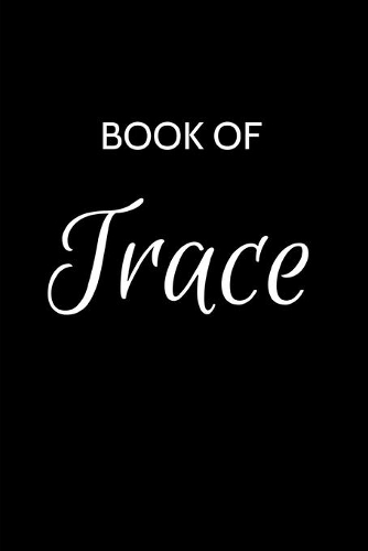 Trace Journal: A Gratitude Journal Notebook for Men Boys Fathers and Sons with the name Trace - Handsome Elegant Bold & Personalized - An Appreciation Gift - 120 C