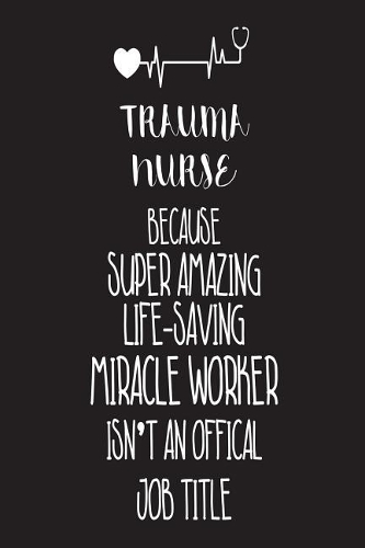 Trauma Nurse Because Super Amazing Life-Saving Miracle Worker Isn't An Official Job Title