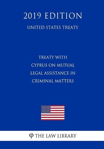 Treaty with Cyprus on Mutual Legal Assistance in Criminal Matters (United States Treaty)
