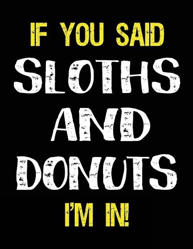 If You Said Sloths and Donuts I'm in