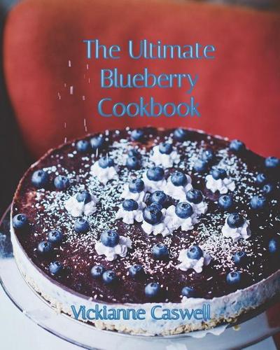 The Ultimate Blueberry Cookbook: (3 Ultimate Cookbook)