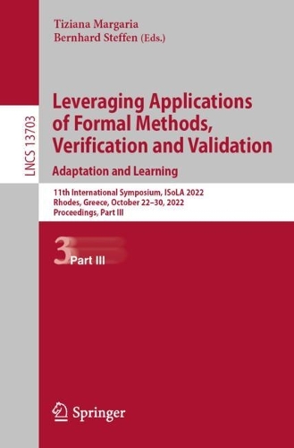 Leveraging Applications of Formal Methods, Verification and Validation. Adaptation and Learning: 11th International Symposium, ISoLA 2022, Rhodes, Greece, October 22–30, 2022, Proceedings, Part III(13703 Lecture Notes in Computer Science)