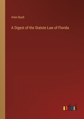 A Digest of the Statute Law of Florida