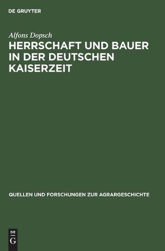 Herrschaft und Bauer in der deutschen Kaiserzeit: (10 Quellen Und Forschungen Zur Agrargeschichte)