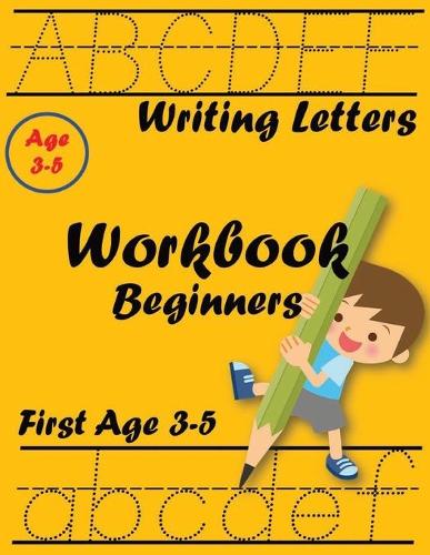 Writing Letters Workbook Beginners First Age 3-5: New Edition Paperback Beginner Learning Handwriting Skill