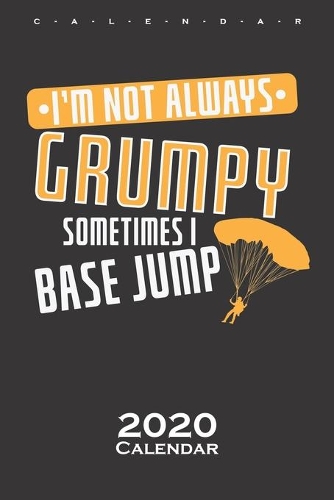 I'm not always Grumpy, sometimes i Base Jump Calendar 2020