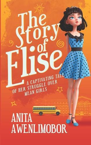 The Story of Elise: A captivating tale of her struggle over mean girls.