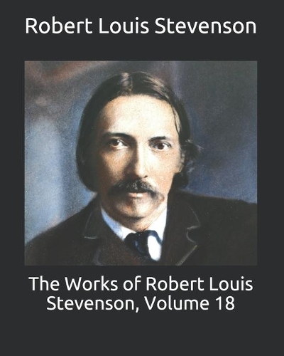 The Works of Robert Louis Stevenson, Volume 18