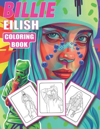 Billie Eilish Coloring Book: Ideal Billie Eilish Coloring Book for fans of all ages -- High Quality Illustrations for Stress Relief And Relaxation (Bilie eilish gift).
