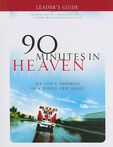 Leader's Guide 90 Minutes in Heaven: See Life's Troubles in a Whole New Light(English)
