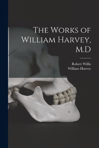 The Works of William Harvey, M.D
