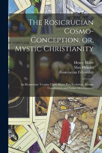 The Rosicrucian Cosmo-conception, or, Mystic Christianity