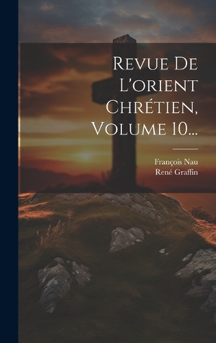 Revue De L'orient Chrétien, Volume 10...